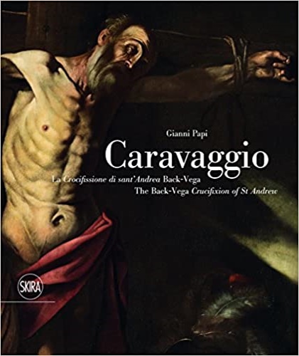 Papi,Gianni. - Caravaggio. La crocifissione di Sant'Andrea Back-Vega.