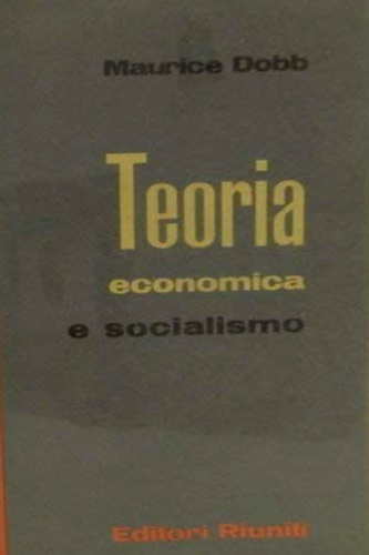 Dobb, Maurice. - Teoria economica e socialismo.