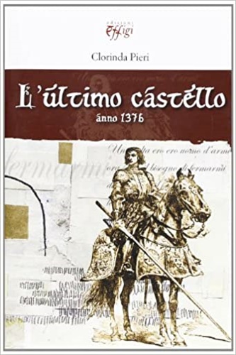 Pieri,Clorinda. - L'ultimo castello anno 1376.