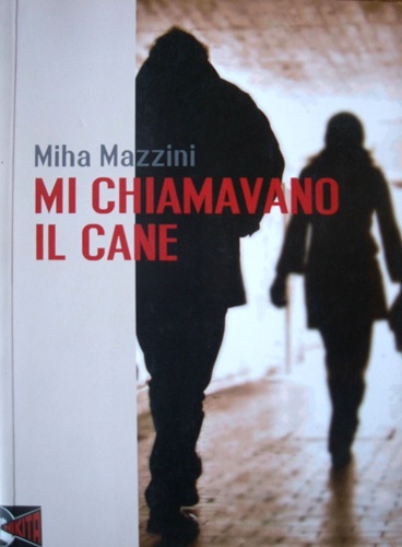 Mazzini,Miha. - Mi chiamavano il cane.