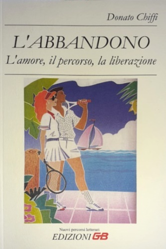 Chiffi,Donato. - L'abbandono. L'amore, il percorso, la liberazione.