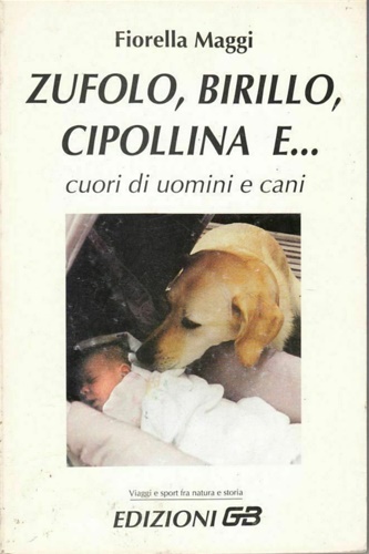 Maggi,Fiorella. - Zufolo, birillo e cipollina e... cuori di uomini e cani.