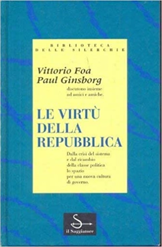 Foa,Vittoria. Ginsborg,Paul. - Le virt della Repubblica.