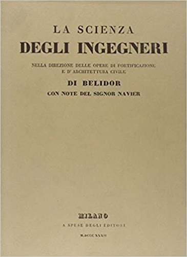 -- - La scienza degli ingegneri nella direzione delle opere di fortificazione e d'architettura civile di Belidor