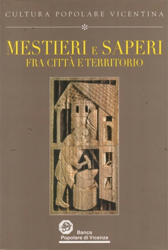 Fontana,Giovanni Luigi. Bernardi,Ulderico. - Mestieri e saperi fra citt e territorio.