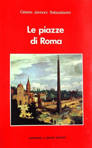 Jannoni Sebastianini,Cesare. - Le piazze di Roma.
