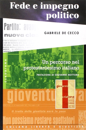De Cecco, Gabriele. - Fede e impegno politico. Un percorso nel protestantesimo italiano.