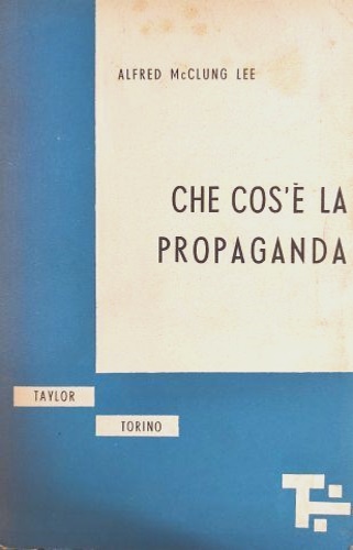 McClung Lee, Alfred. - Che cos' la propaganda.
