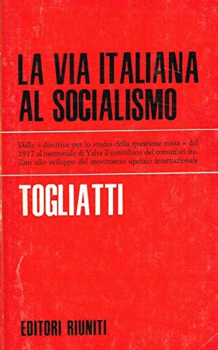 Togliatti, Palmiro. - La via italiana al socialismo.