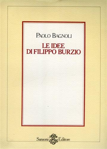 Bagnoli,Paolo. - Le idee di Filippo Burzio.