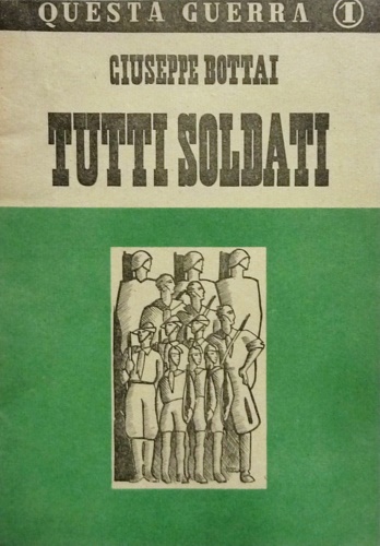 Bottai,Giuseppe. - Tutti soldati.