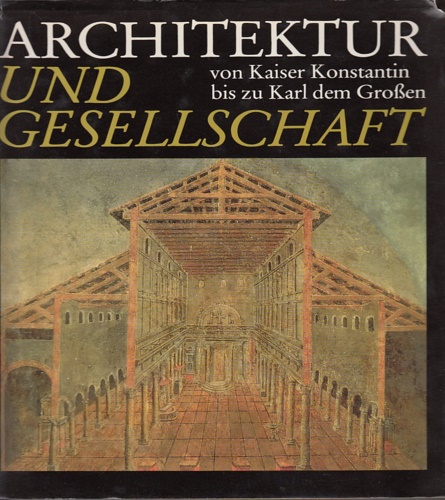 Schwarz,Alberto. - Architektur und Gesellschaft von Kaiser Konstantin bis zu Karl dem Grossen.
