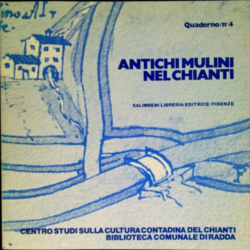 Stopani,Renato. Carnasciali,M. - Antichi mulini nel Chianti. Mostra fotografica, Radda in C