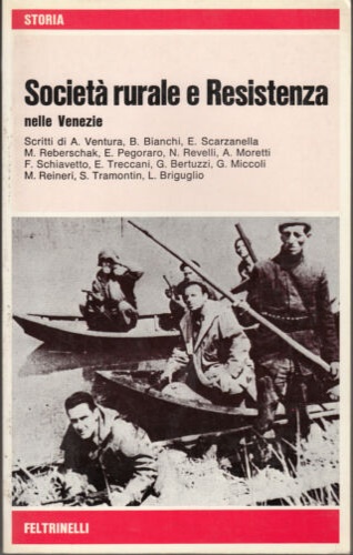 Ventura,A. Bianchi,B. Scarzanella,E. Reberschak,M. Pegoraro,E. Revelli,N. Moretti,A. - Societ rurale e Resistenza nelle Venezie.