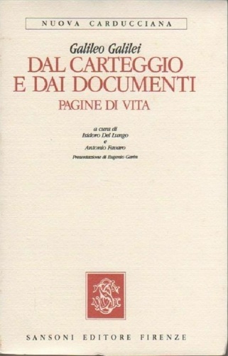 Galileo Galilei. - Dal Carteggio e dai Documenti. Pagine di vita.