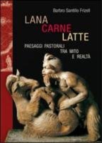 Santillo Frizell,Barbro. - Lana, carne, latte. Paesaggi pastorali tra mito e realt.