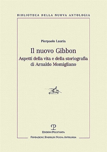 Lauria,Pierpaolo. - Il nuovo Gibbon. Aspetti della vita e della storiografia di Arnaldo Momigliano.