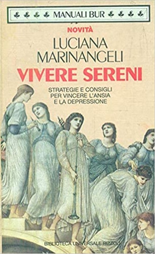 Marinangeli, Luciana. - Vivere sereni. Strategie e consigli per incere l'ansia e la depressione.