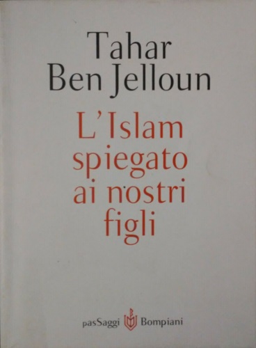 Ben Jelloun,Tahar. - L' Islam spiegato ai nostri figli.