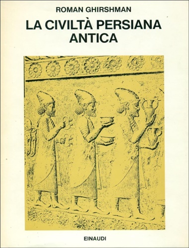 Ghirshman,Roman. - La civilt persiana antica.