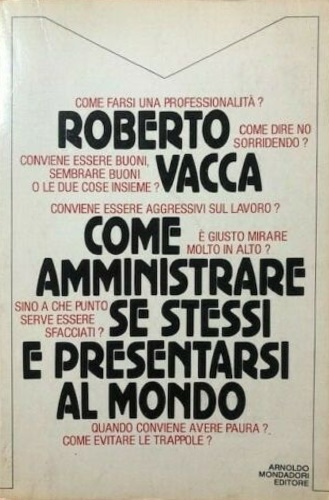 Vacca, Roberto. - Come amministrare se stessi e presentarsi al mondo.