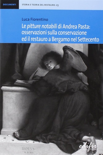 Fiorentino,Luca. - Le pitture notabili di Andrea Pasta. Osservazioni sulla conservazione ed il restauro a Bergamo nel Settecento.
