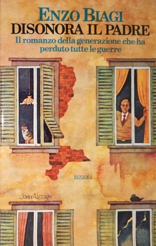 Biagi,Enzo. - Disonora il padre. Il romanzo della generazione che ha perduto tutte le guerre.