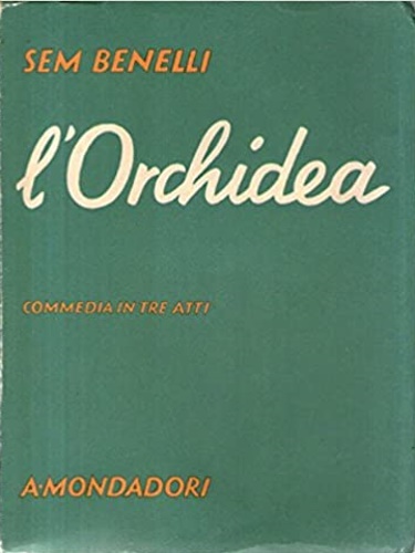 Benelli, Sem. - L'orchidea. Commedia in tre atti.