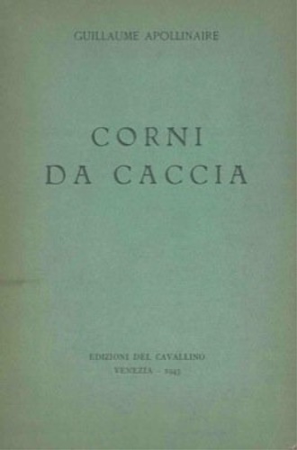 Apollinaire,Guillaume. - Corni di caccia. Da Alcools (1913) e da calligr