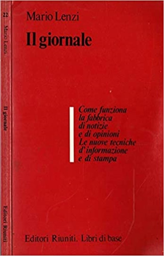 Lenzi, Mario. - Il giornale. Come funziona la fabbrica dinotizie e di opinioni. Le nuove tecniche d'informazione e di stampa.