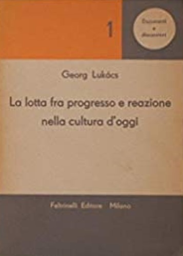 Lukcs, Georg. - La lotta fra progresso e reazione nella cultura d'oggi.