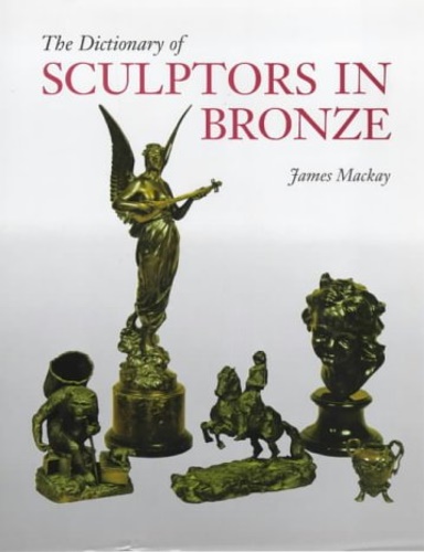 MacKay,James A. - The Dictionary of Sculptors in Bronze.
