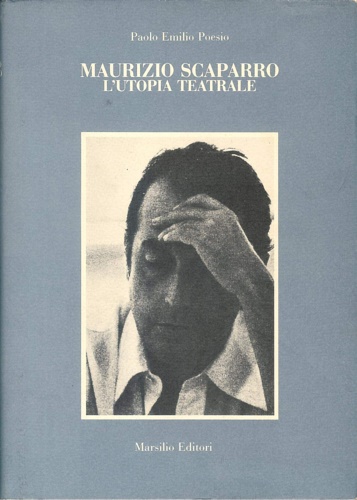 Poesio,Paolo Emilio. - Maurizio Scaparro. L'utopia teatrale.