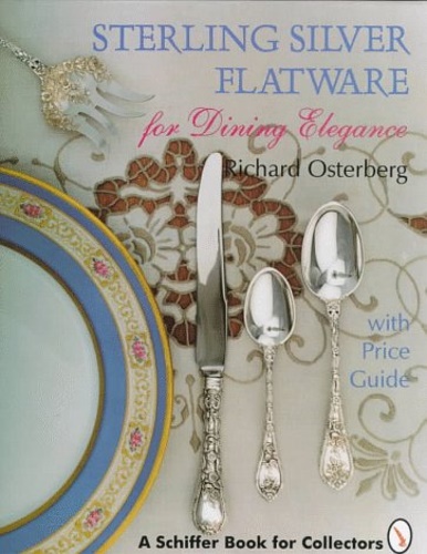 Osterberg,Richard. - Sterling Silver Flatware for Dining Elegance: With Price Guide.