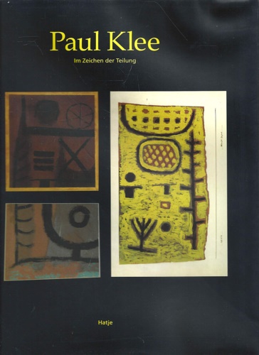 -- - Paul Klee: Im Zeichen der Teilung : die Geschichte zerschnittener Kunst Paul Klees 1883-1940 : mit vollstndiger Dokumentation.