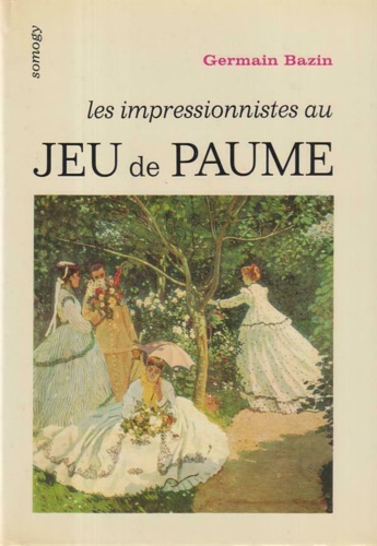 Bazin, Germain. - Les impressionnistes au Jeu de Paume.