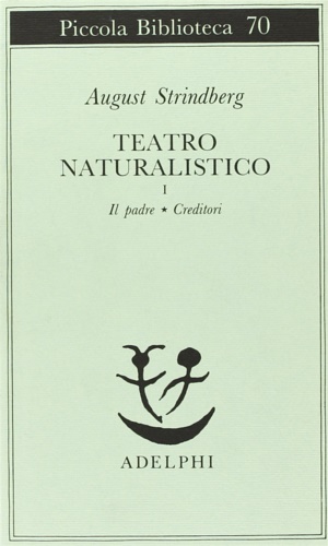 Strindberg,August. - Teatro naturalistico. I. Il padre. Creditori.