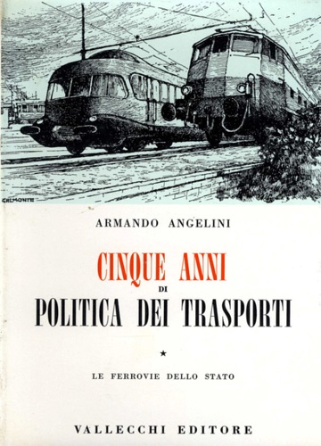 Angelini,Armando. - Cinque anni di politica dei trasporti 1955-1960.