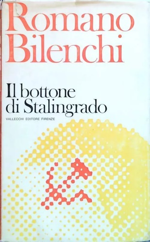 Bilenchi,Romano. - Il Bottone di Stalingrado.