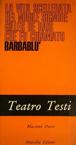 Dursi, Massimo. - La vita scellerata del nobile signore Gilles de Rais che fu chiamato Barbabl ( e la vita illuminata del suo re).