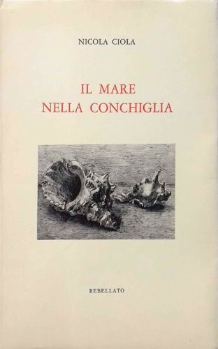 Ciola, Nicola. - Il mare nella conchiglia.