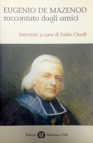 -- - Eugenio De Mazenod raccontato dagli amici.