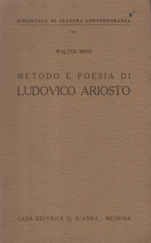 Binni,Walter. - Metodo e poesia di Ludovico Ariosto.