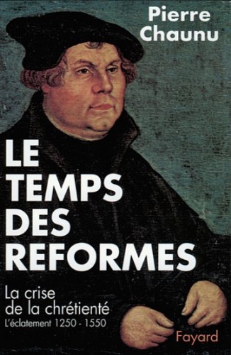 Chaunu, Pierre. - Les temps des reformes. La crise de la chrtient 1250-1550.