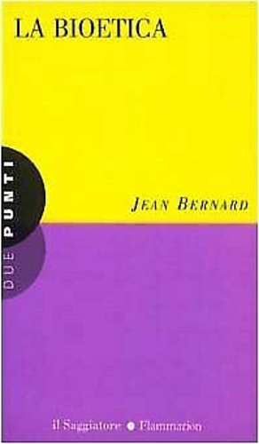 Bernard,Jean. - La bioetica.