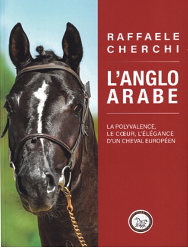 Cherchi,Raffaele. - L'anglo arabe. La polyvalence , le coeur, l' elegance d'un cheval europen