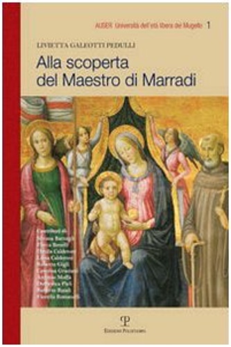 Galeotti Pedulli,Livietta. - Alla scoperta del maestro di Marradi.