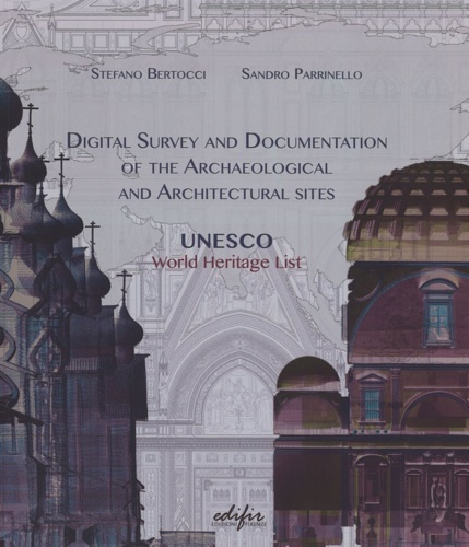 Parrinello,Sandro. Bertocci,Stefano. - Digital survey and documentation of the archaeological and architectural sities. UNESCO world heritage list.