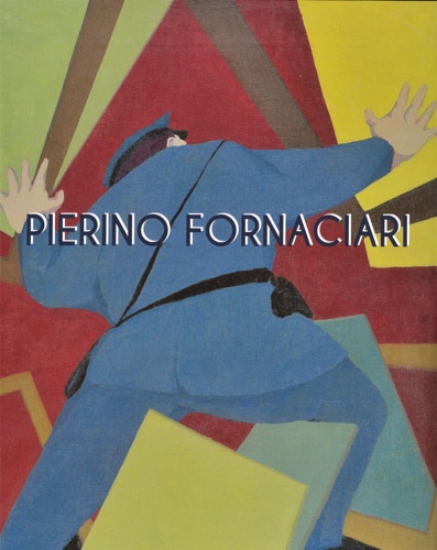 Catalogo della Mostra: - Pierino Fornaciari 1918-2009. Dal neorealismo all'arte programmata.