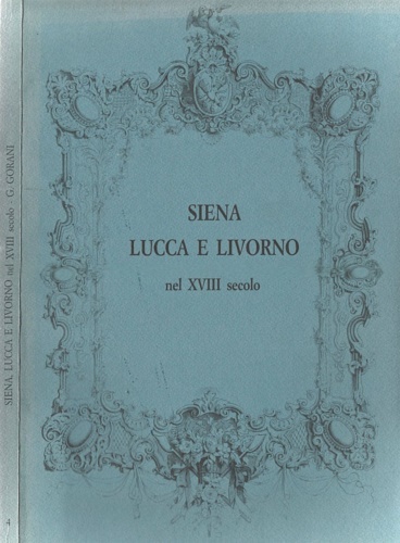 Gorani, Giuseppe. - Siena, Lucca e Livorno nel XVIII secolo.